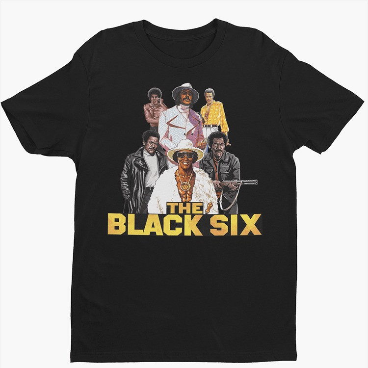 The Black Six T-Shirt 70s Blaxploitation Classic Film Fan Gear Retro Movie Best Gift For Film Lovers