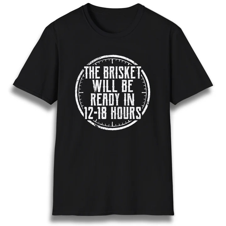 The Brisket Will Be Ready T Shirt Funny Smoker Cook Graphic Tees Cookout Gift For Dad