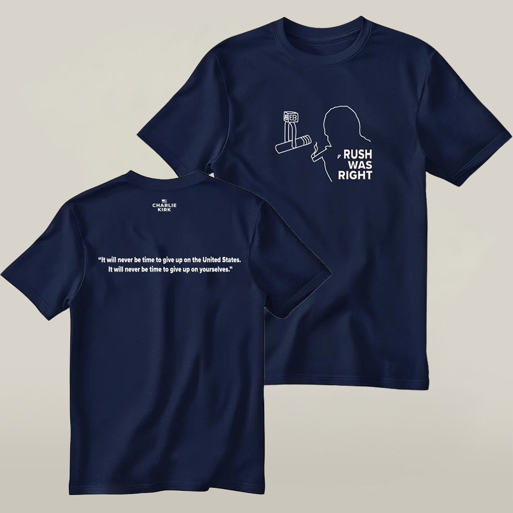 The Charlie Kirk Show Store Rush Was Right T-shirt Best Charlie Kirk Freedom Shirt Idea Gifts