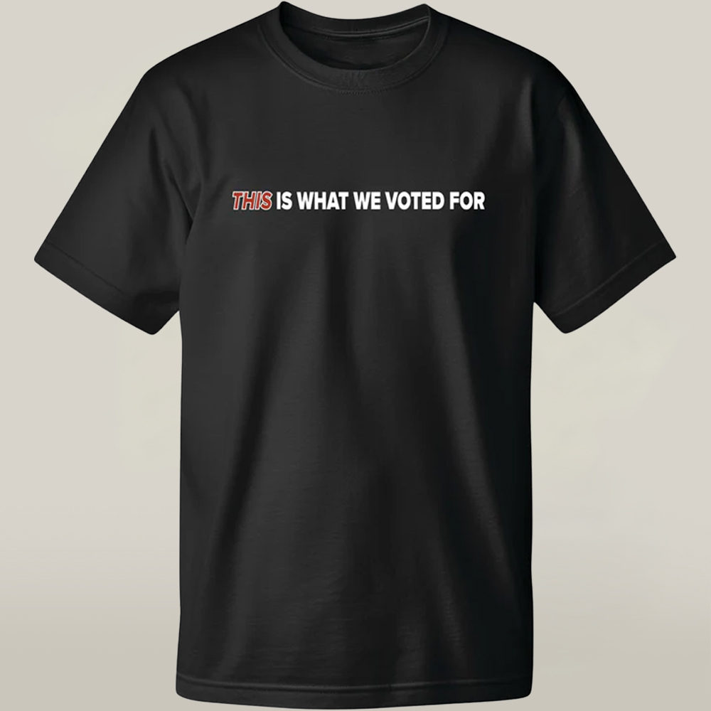The Charlie Kirk Show Store This Is What We Voted For T-shirt Best Memorial Gift For Liberty Wear