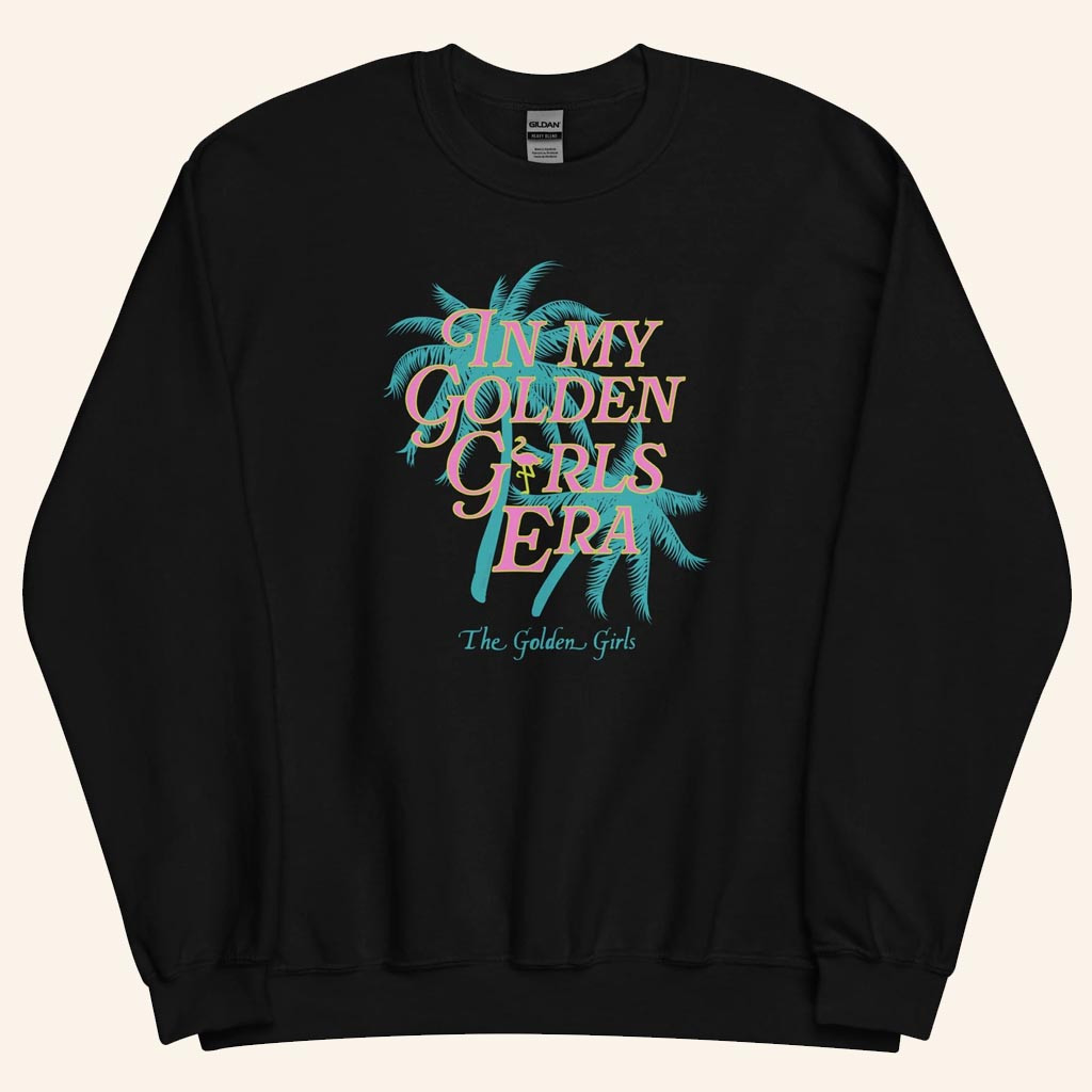 The Golden Girls Merch In My Golden Girl Era Sweatshirt Best Gifts For Mom