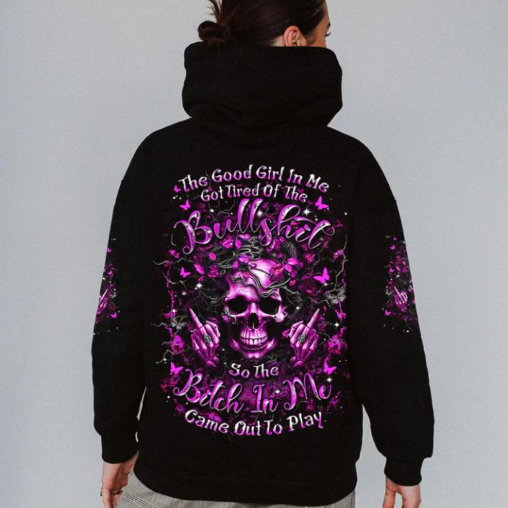 The Good Girl In Me Got Tired Of The Bullsht Skull Hoodie Birthday Gift For Sisters