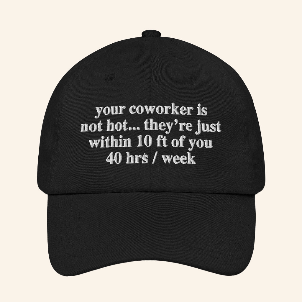 The Good Shirts Merch Your Coworker Is Not Hot Hat Embroidered Gifts For Besties The Good Shirts Merch Your Coworker Is Not Hot Hat Embroidered Gifts For Besties