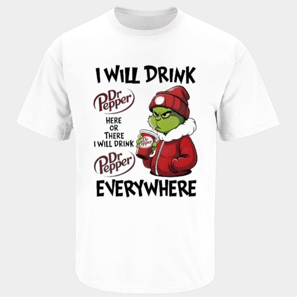 The Grinch I Will Drink Dr Pepper Here Or There Everywhere T-Shirt Gifts For Besties