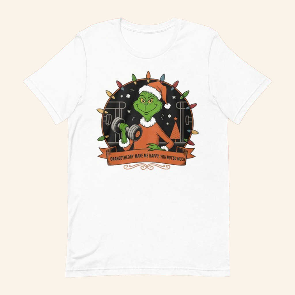 The Grinch Santa Orangetheory Make Me Happy You Not So Much T-Shirt Christmas Gifts For Friends