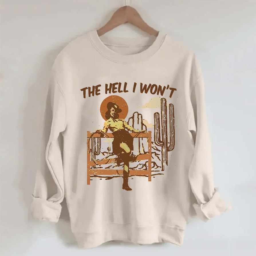 The Hell I Won't Sweatshirt Winter Apparel Best Xmas Gifts For Cowgirl Lovers