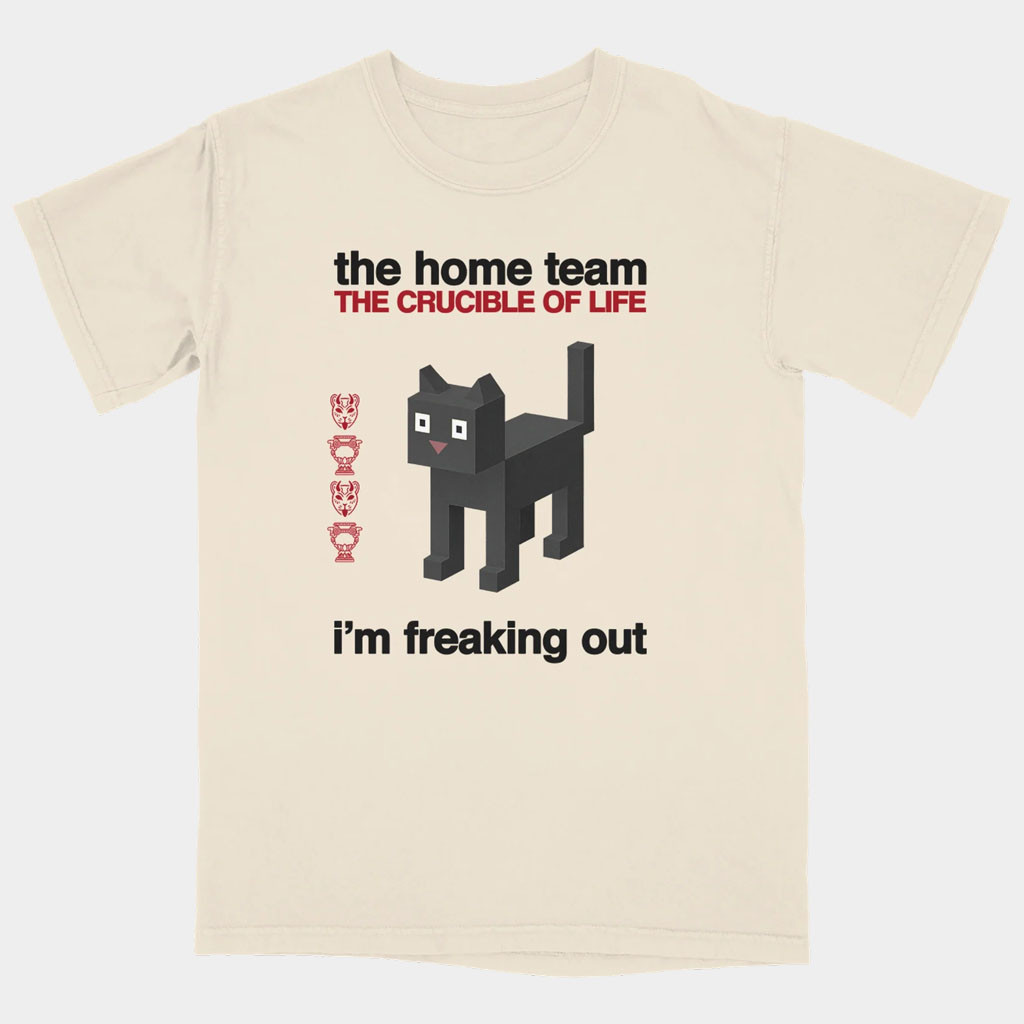 The Home Team Merch Block Cat The Home Team Shirt The Crucible Of Life I'm Feaking Out Shirt