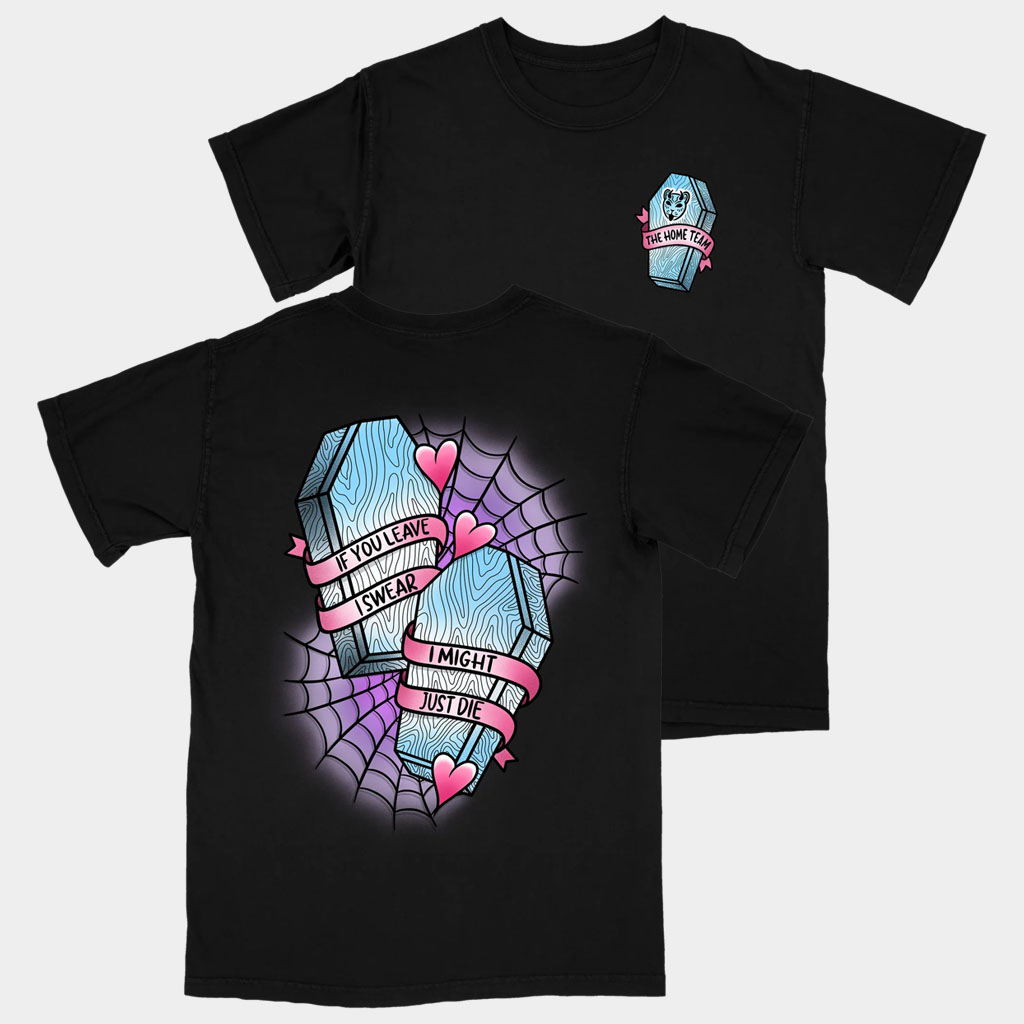 The Home Team Merch Coffin T-Shirt THT If You Leave I Swear Shirt Gifts For Sister Rock Lovers