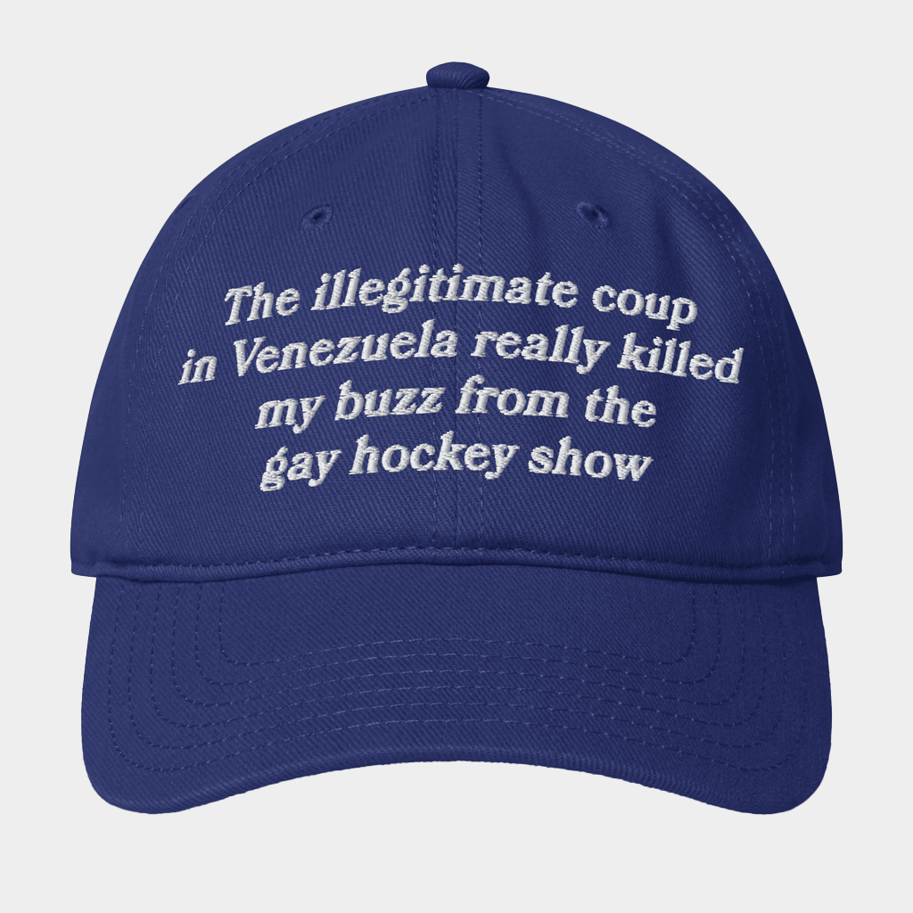 The Illegitimate Coup In Venezuela Really Killed My Buzz Show Hat Embroidered Gifts For Dad
