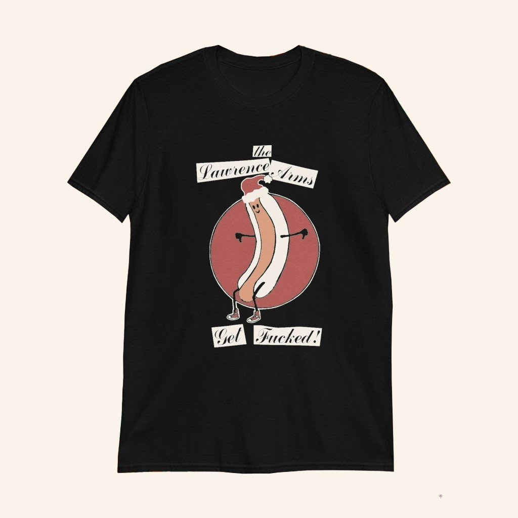 The Lawrence Arms Get Fcked T-Shirt The Lawrence Arms Merch Christmas Gifts For Rock Lovers