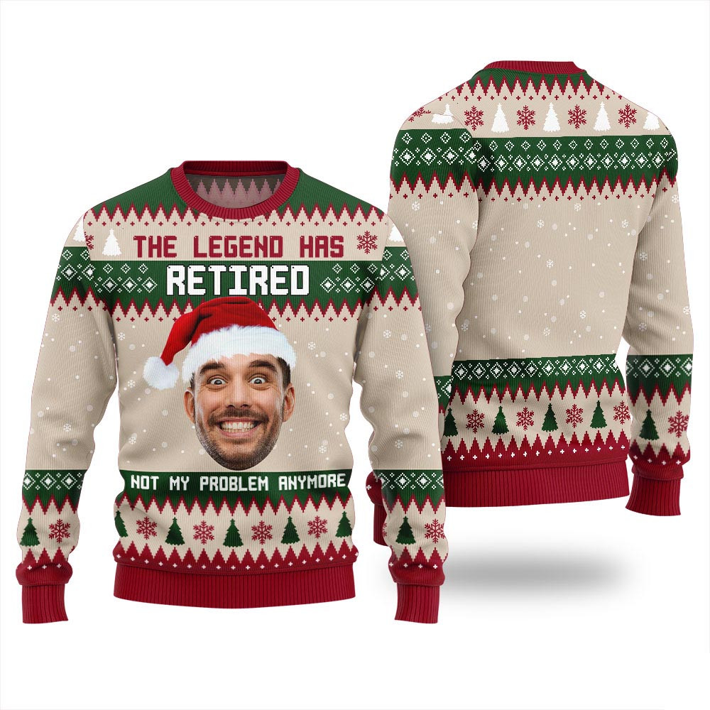 The Legend Has Retired Not My Problem Anymore Custom Face Christmas Sweater Best Christmas Sweaters