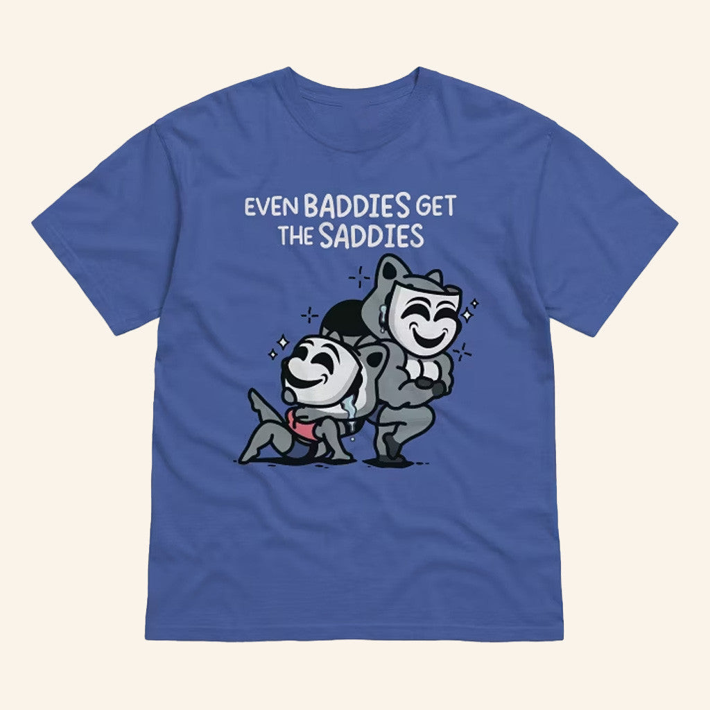 The Mandatoryfunday Merch Baddies Get Saddies T-Shirt Gifts For Friends The Mandatoryfunday Merch Baddies Get Saddies T-Shirt Gifts For Friends