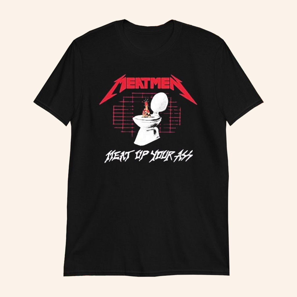 The Meatmen Merch Meat Up Your Ass Toilet Metal T-Shirt Gifts For Band Lovers The Meatmen Merch Meat Up Your Ass Toilet Metal T-Shirt Gifts For Band Lovers