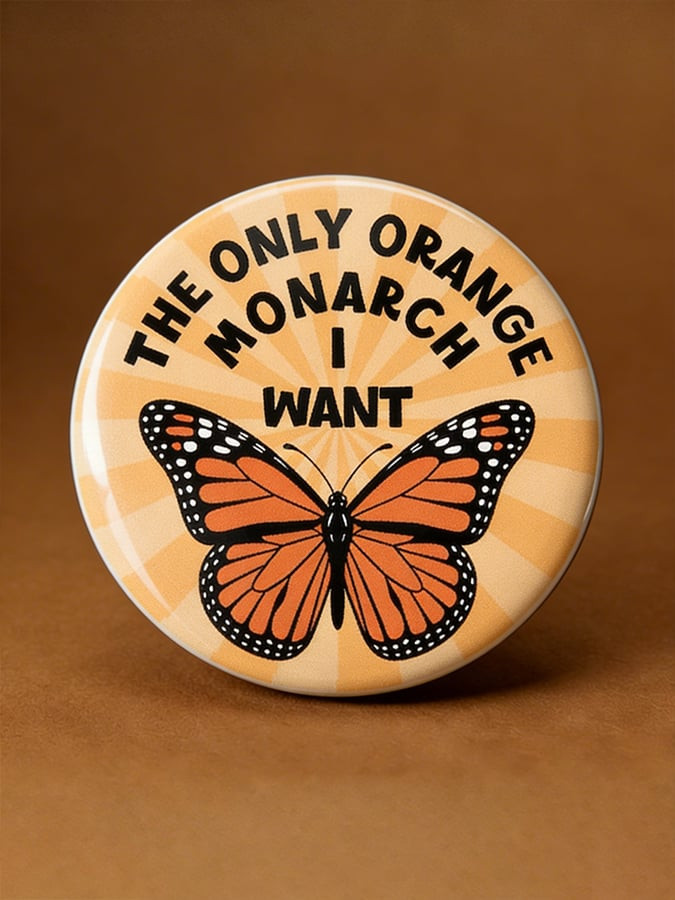 The Only Orange Monarch I Want Pinback Monarch Butterfly Political Merch Gift Ideas