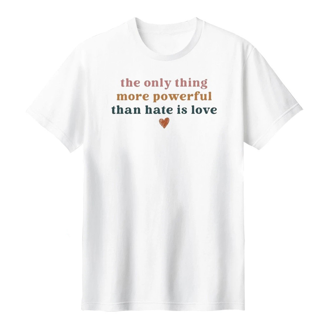 The Only Thing More Powerful Than Hate Is Love T-Shirt Benito Bowl Clothes Gift For Him