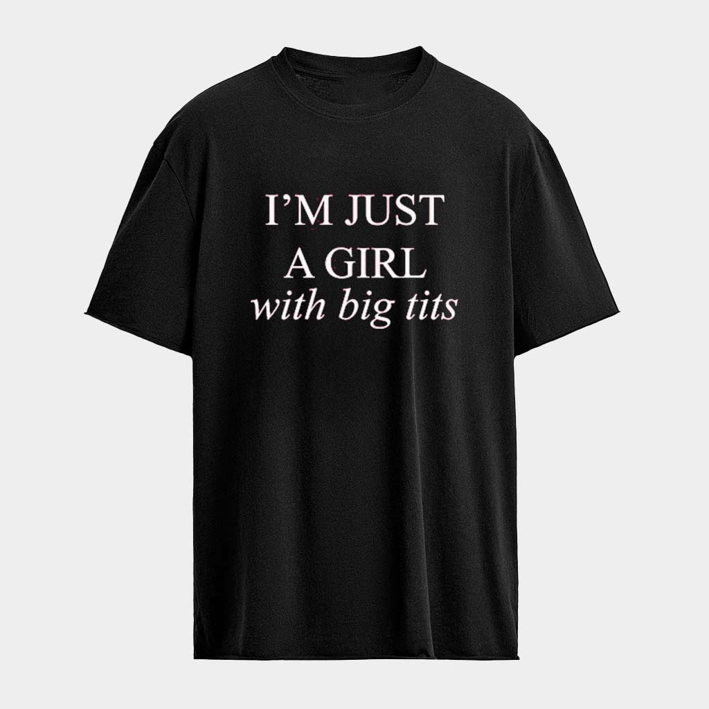 The Pill Band I'm Just A Girl With Big Tits T-shirt The Pill Merch Gifts For Sister