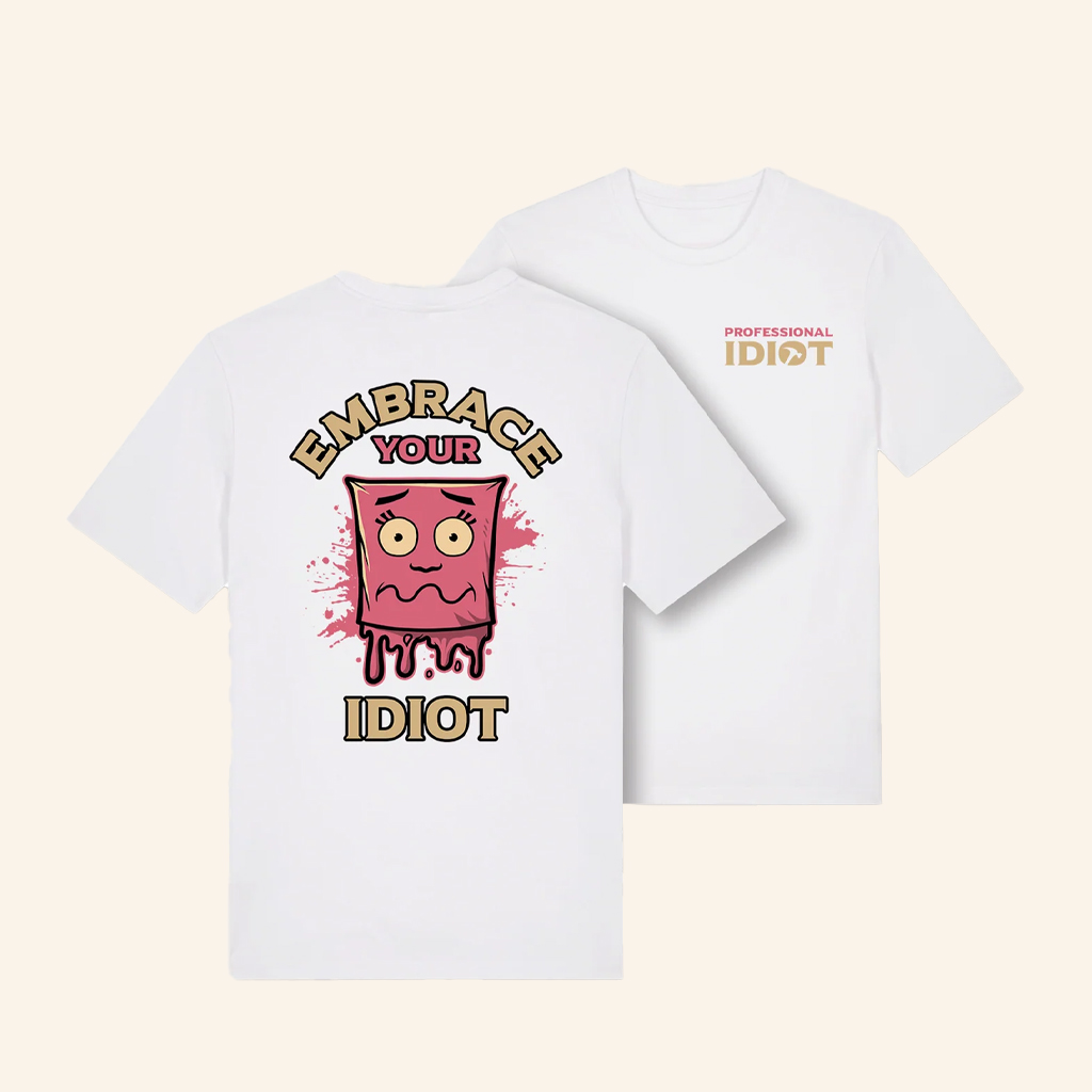 The Professional Idiots Merch Embrace Your Idiot White T-Shirt Gift Ideas For Her The Professional Idiots Merch Embrace Your Idiot White T-Shirt Gift Ideas For Her