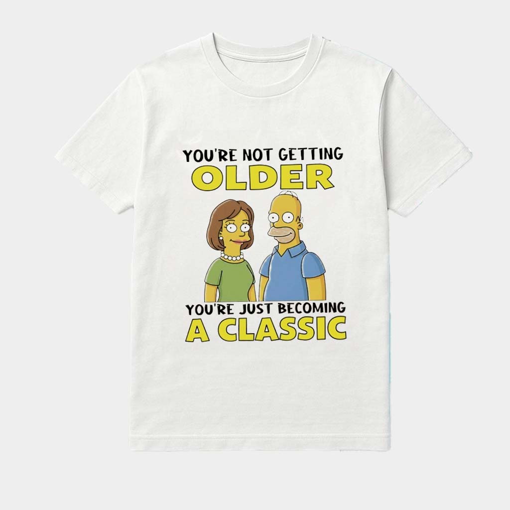 The Simpsons You're Not Getting Older You're Just Becoming A Classic Shirt