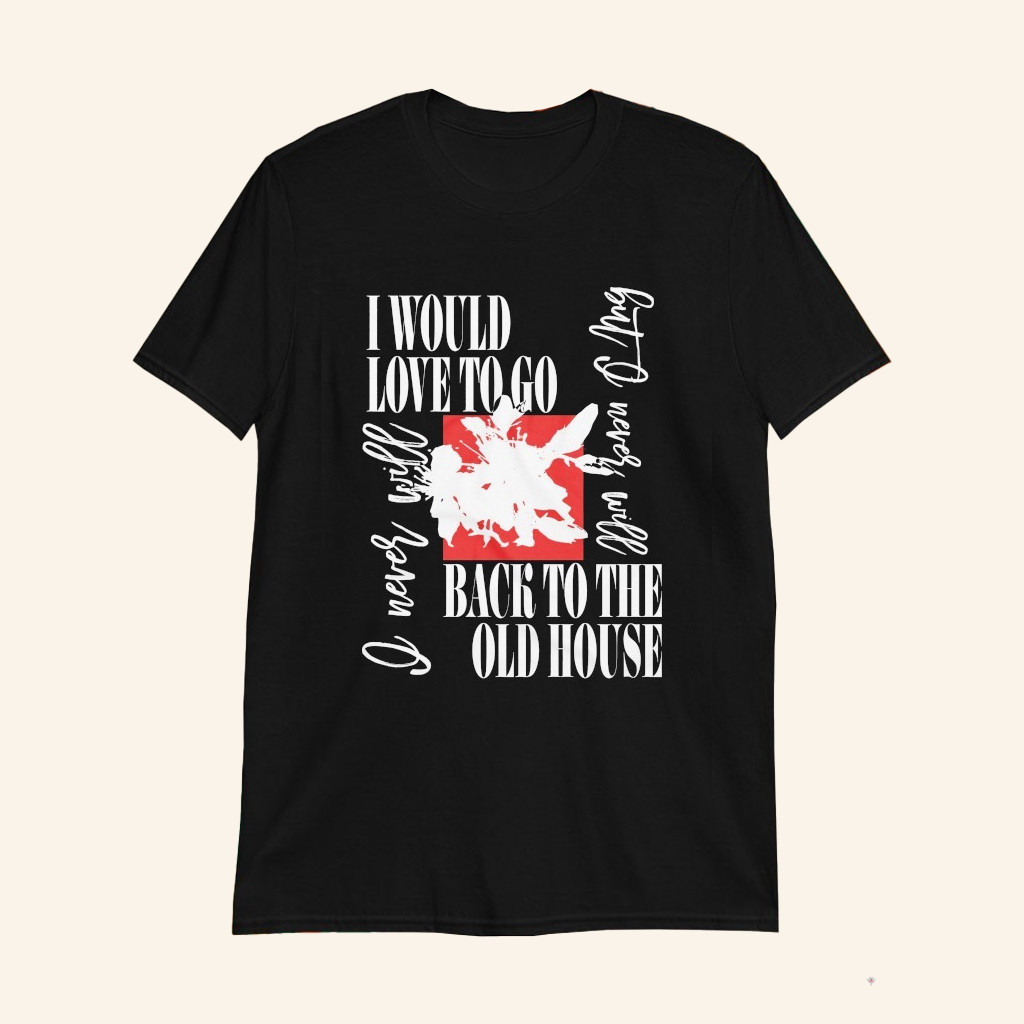 The Smiths I Would Love To Go Back To The Old House T-Shirt Gifts For Boyfriend