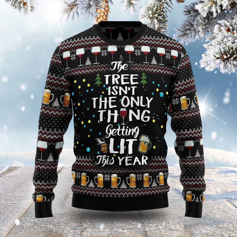 The Tree Isn't The Only Thing Getting Lit Ugly Christmas Sweater Best Christmas Gifts