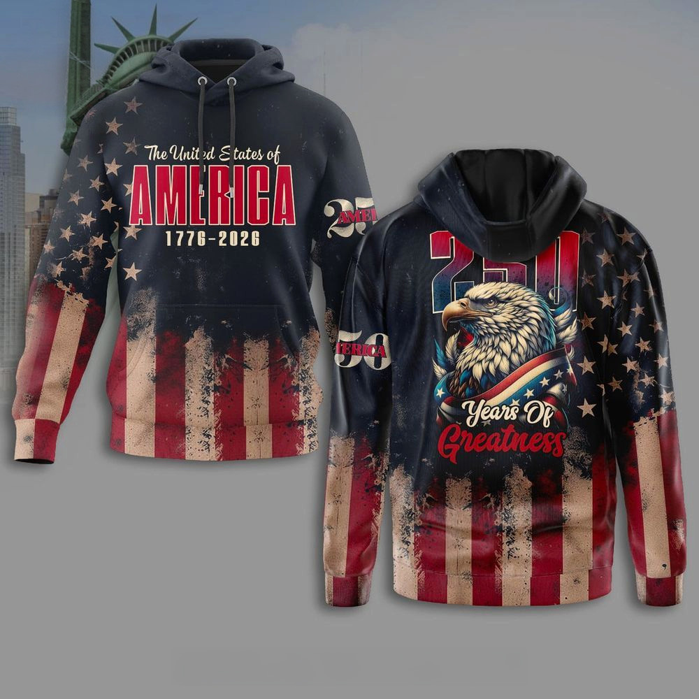 The United States Of America 1776 2026 250 Years Of Greatness Hoodie Patriotic Gifts For Dad