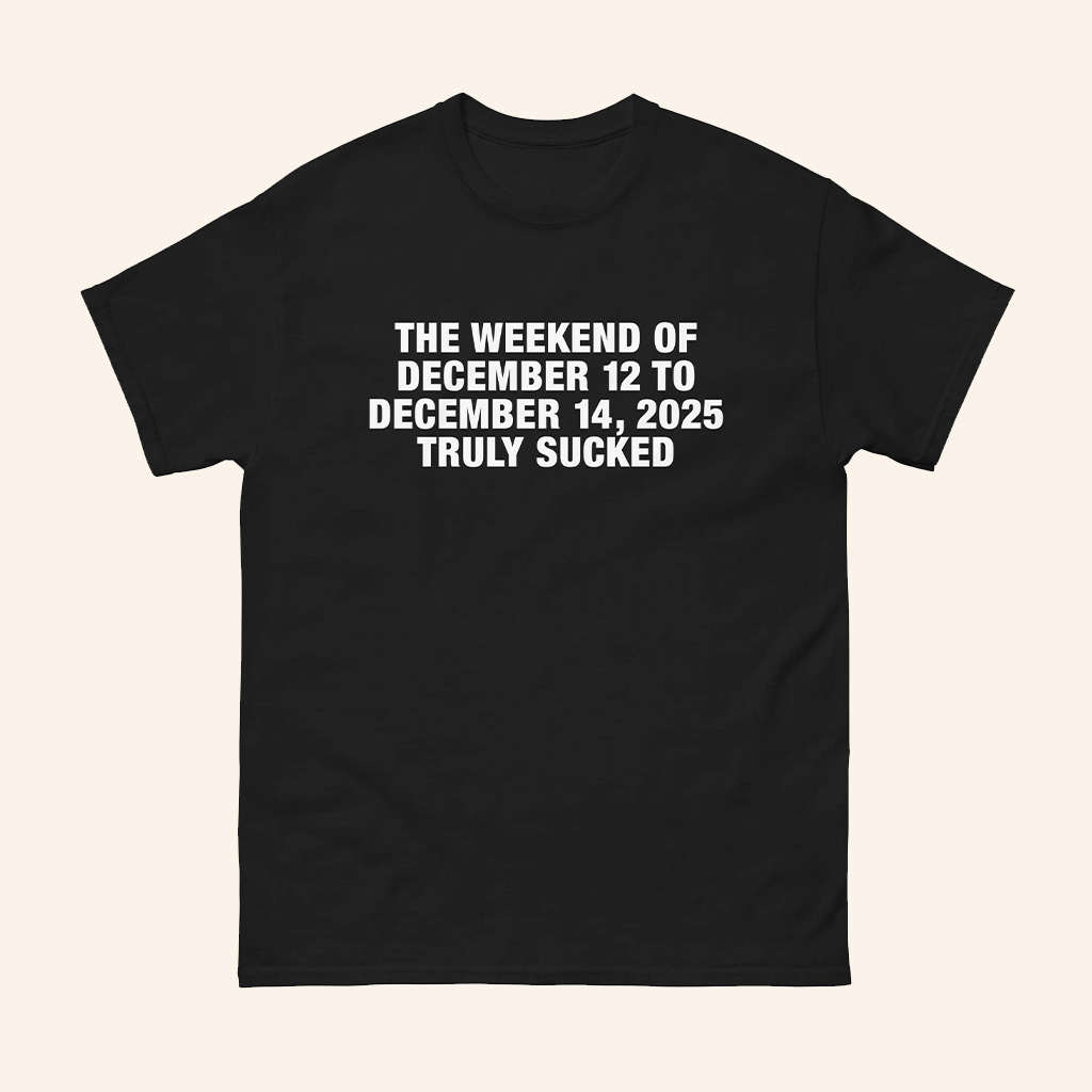 The Weekend Of December 12 To December 15 2025 Truly Sucked T-Shirt Funny Shirt Gifts For Him