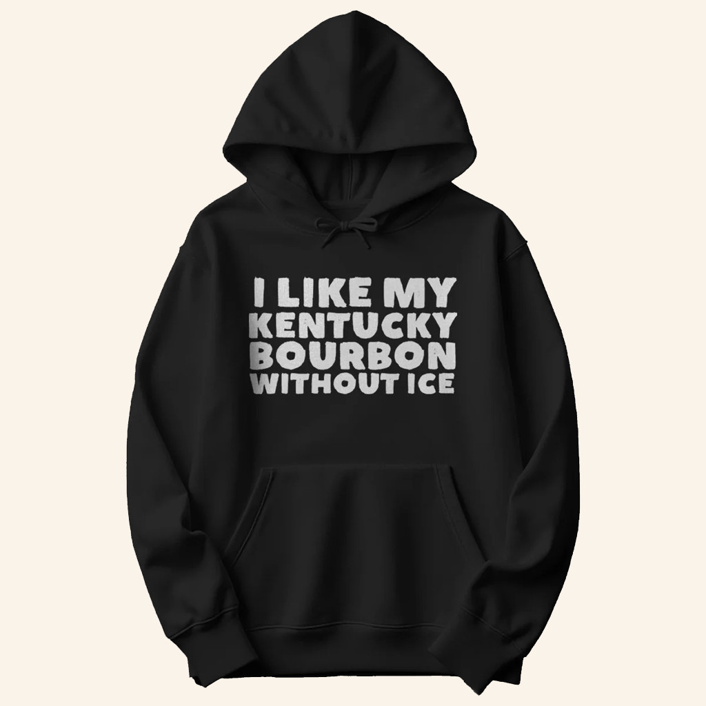 TheKy Merch I Like My Kentucky Bourbon Without Ice Hoodie Present For Him