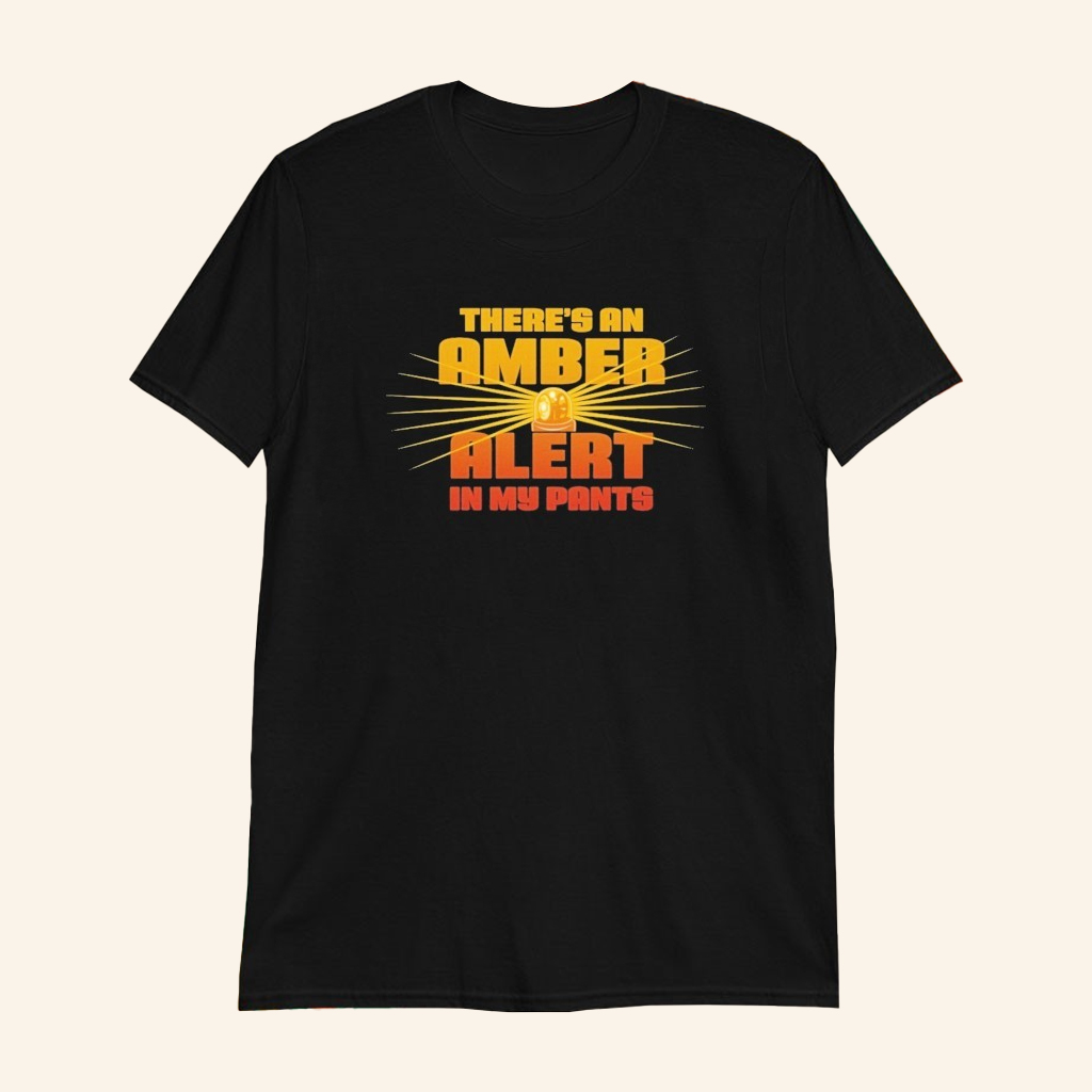 There's An Amber Alert In My Pants T-Shirt Vulgar Joke Shirt Rude Gifts For Him There's An Amber Alert In My Pants T-Shirt Vulgar Joke Shirt Rude Gifts For Him