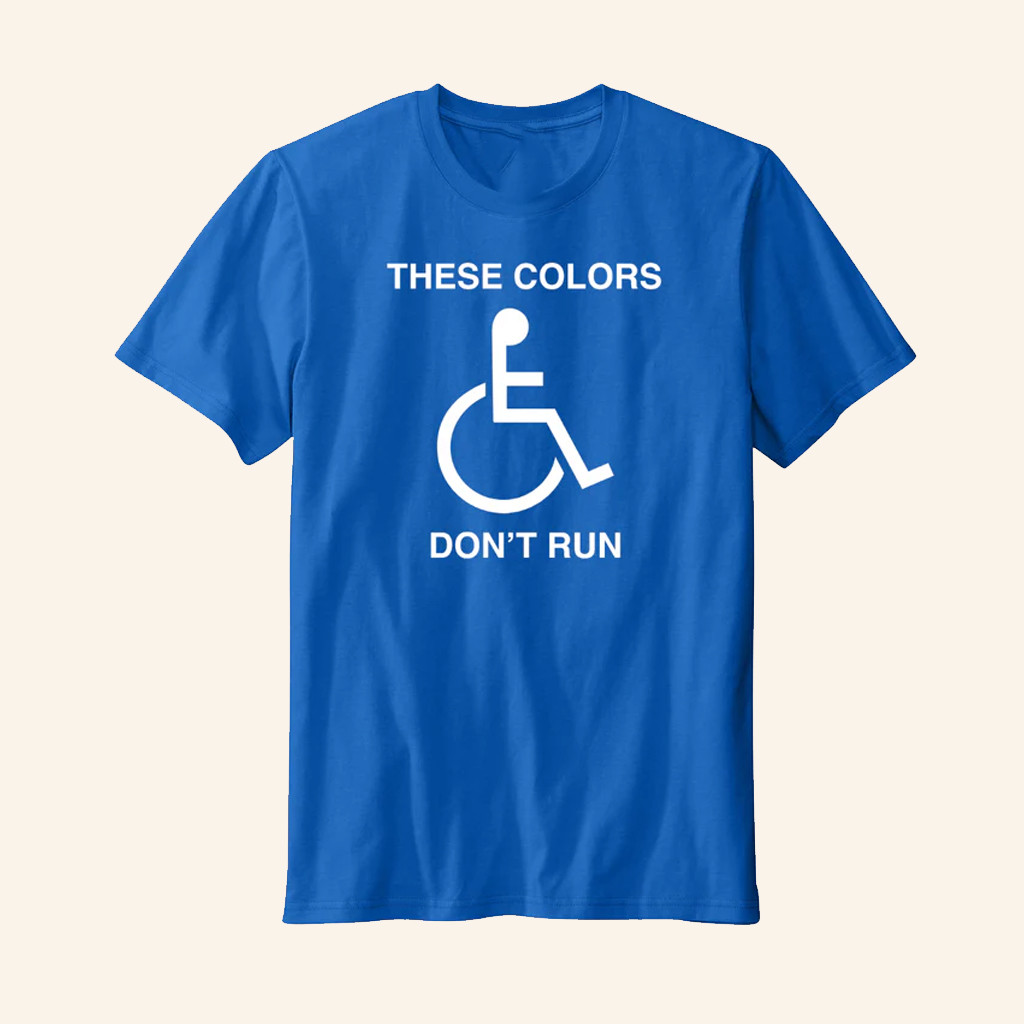 These Colors Don't Run T-Shirt Handicapped Apparel Gift Ideas For A Disabled Person These Colors Don't Run T-Shirt Handicapped Apparel Gift Ideas For A Disabled Person