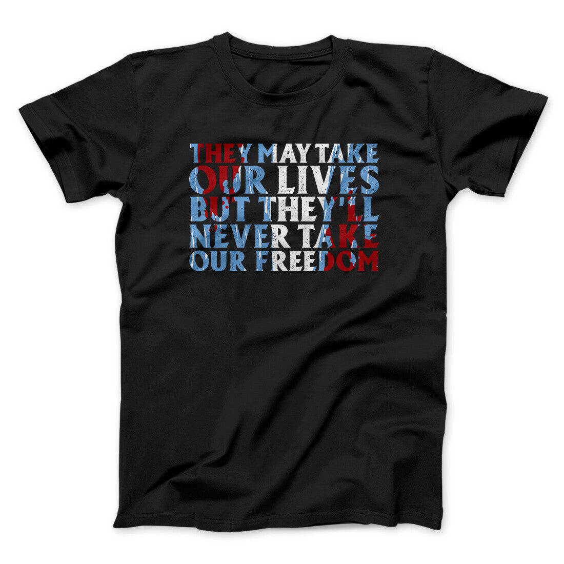 They May Take Our Lives But They'll Never Take Our Freedom Funny Movie Unisex T-Shirt Present For Friends