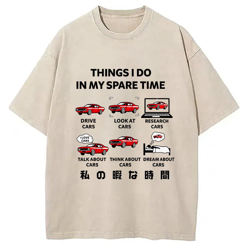 Things I Do In My Spare Time Funny Cars Washed T-Shirt Soft Cotton Daily Wear Tee Gifts For Besties