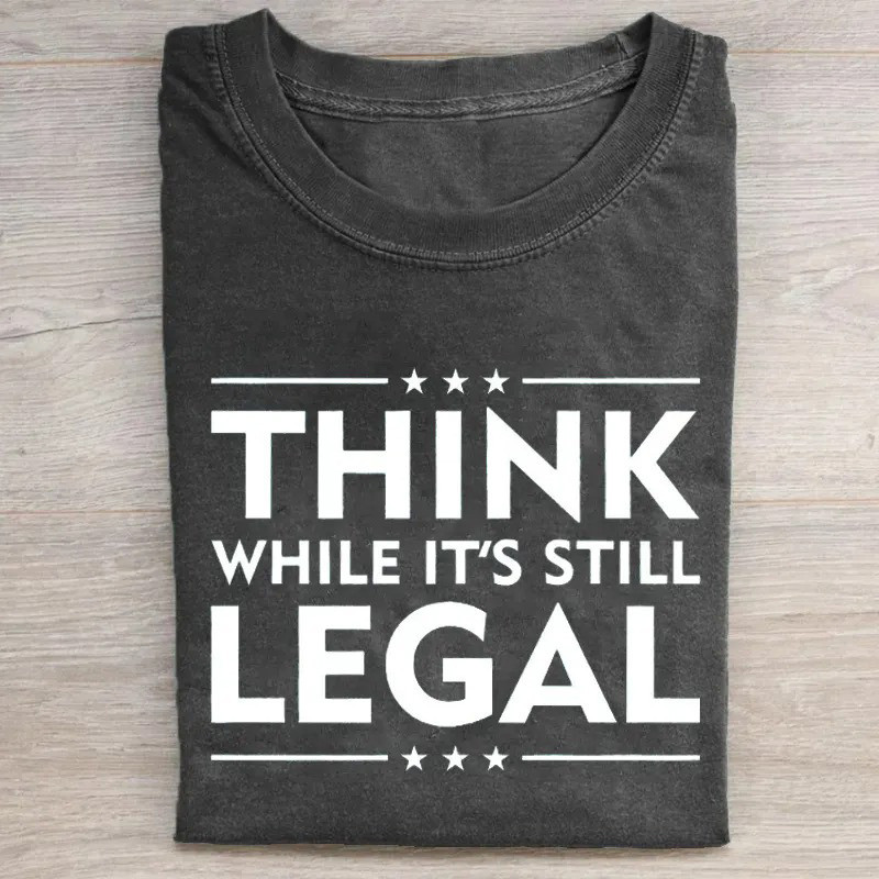 Think While Its Still Legal T-Shirt Anti Trump Protest Tee Gift For Voters