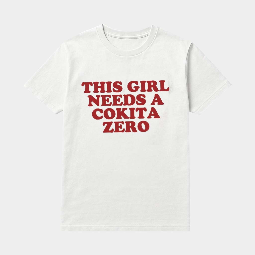This Girl Needs A Cokita Zero Shirt Unique Gifts Ideas For Sisters This Girl Needs A Cokita Zero Shirt Unique Gifts Ideas For Sisters