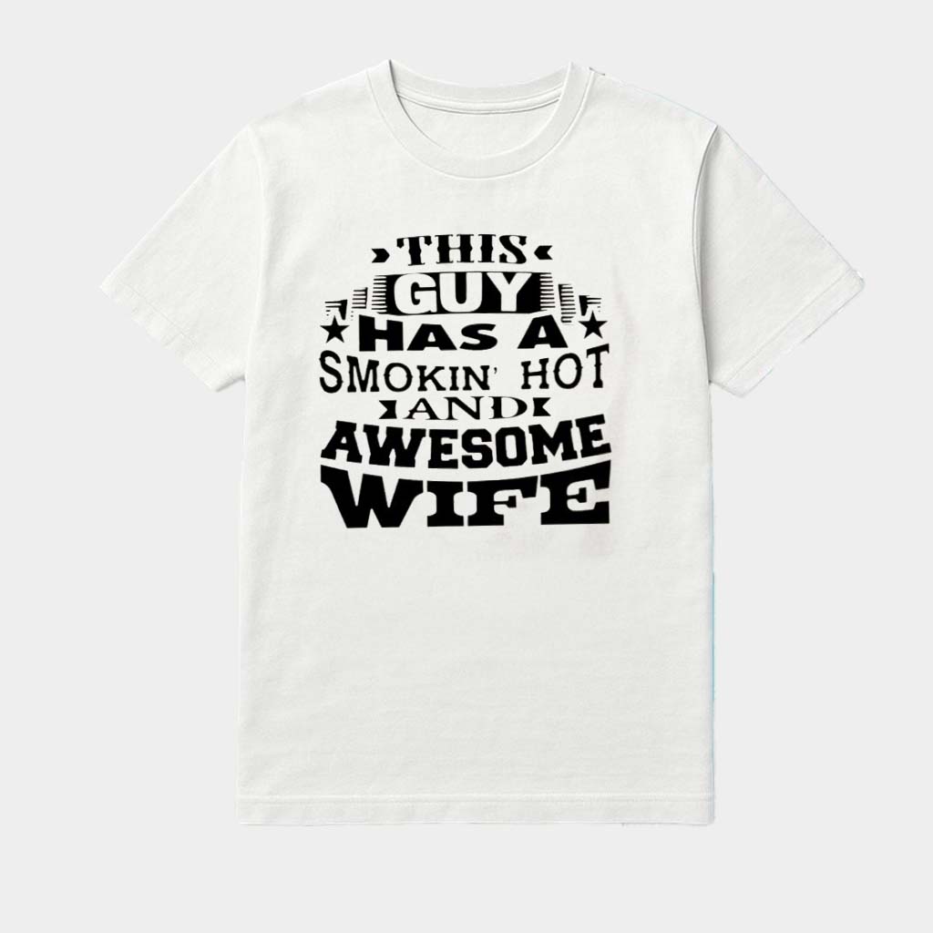 This Guy Has A Smokin Hot And Awesome Wife Shirt Gift Ideas For Him