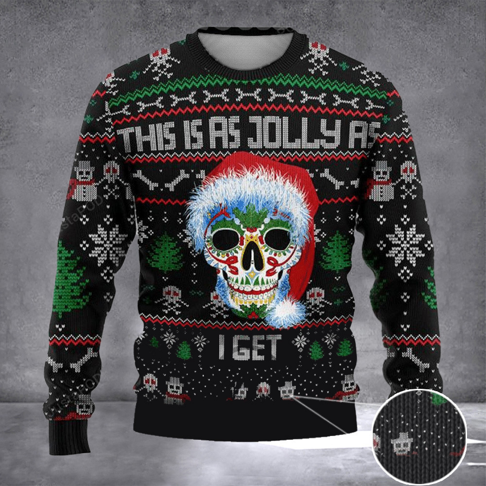 This Is As Jolly As I Get Sweater Sugar Skull Ugly Christmas Sweater Best Gifts For 2024