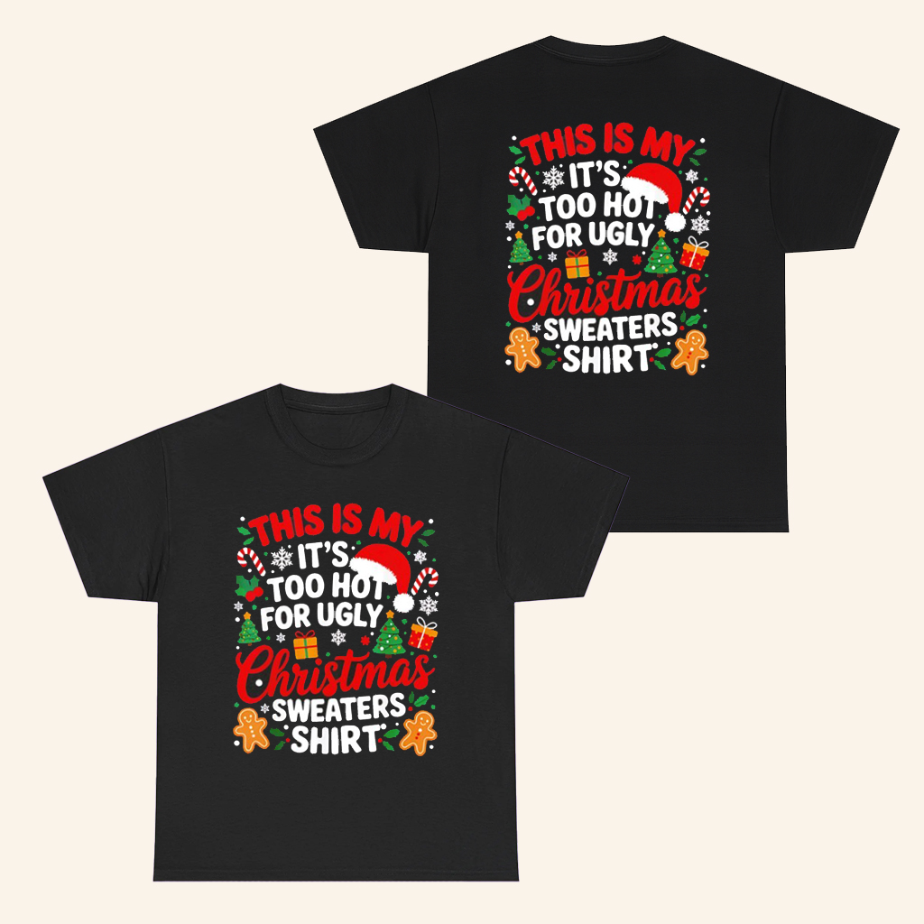 This Is My It's Too Hot For Ugly Christmas Sweaters Shirt Funny T-Shirt Xmas Gifts This Is My It's Too Hot For Ugly Christmas Sweaters Shirt Funny T-Shirt Xmas Gifts