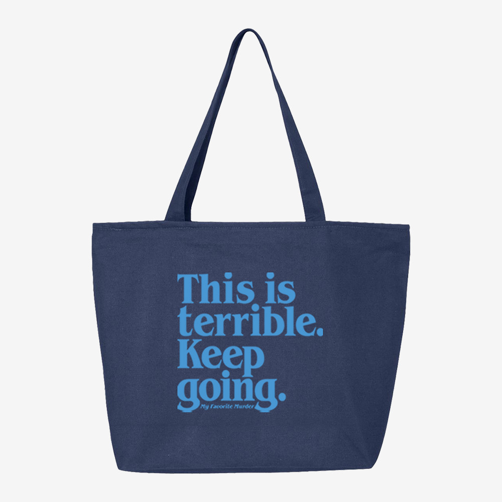 This Is Terrible Keep Going Tote Bag My Favorite Murder Tote Bag Best Gift For Girlfriend