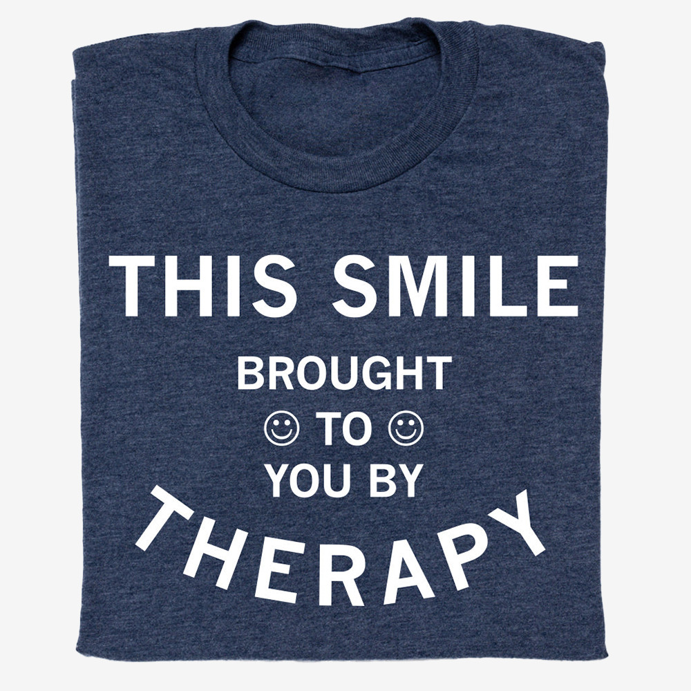 This Smile Brought To You By Therapy T-Shirt Funny Clothes Gift Ideas For Husband