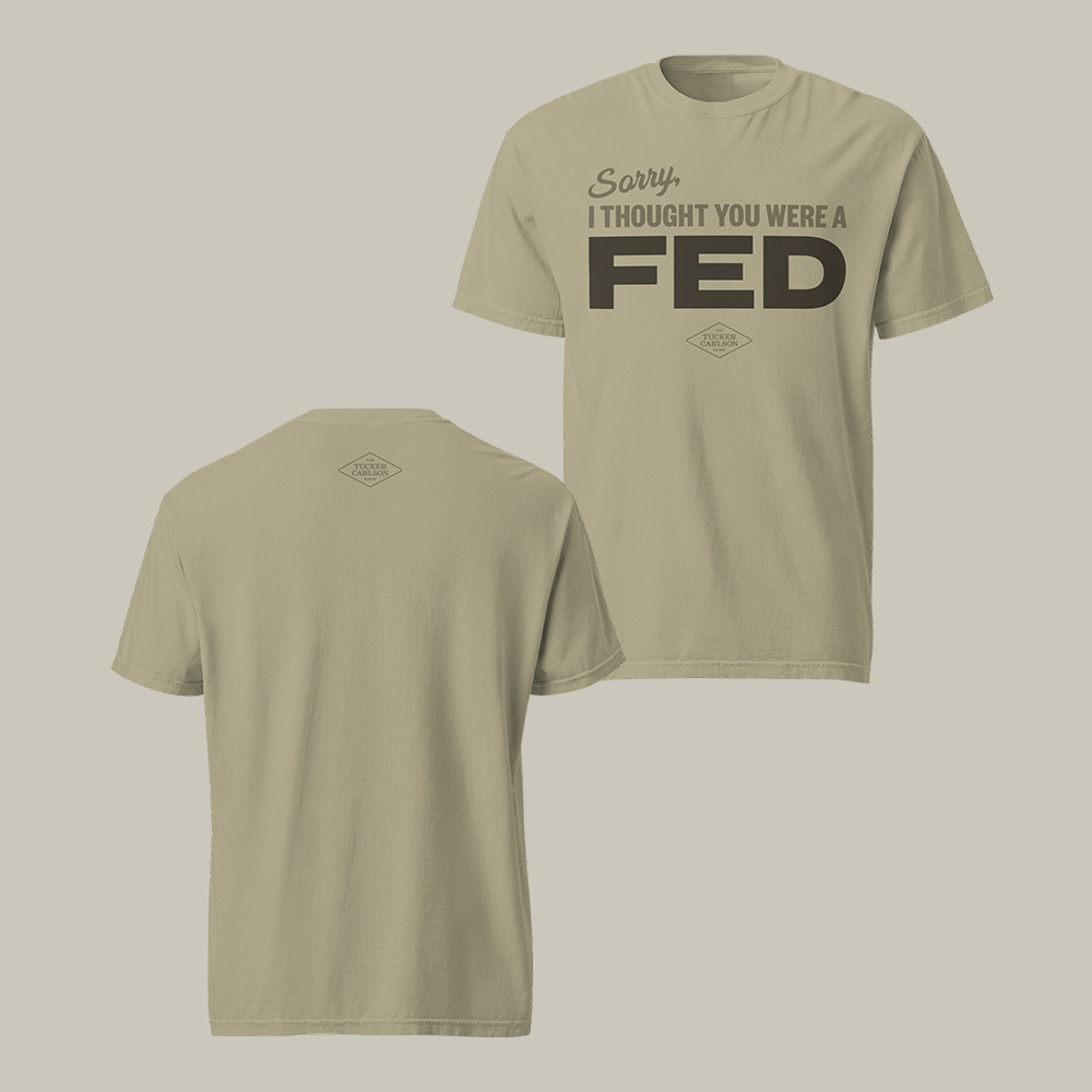 Thought You Were A Fed T-Shirt The Tucker Carlson Show Merch Boyfriend Gift Idea