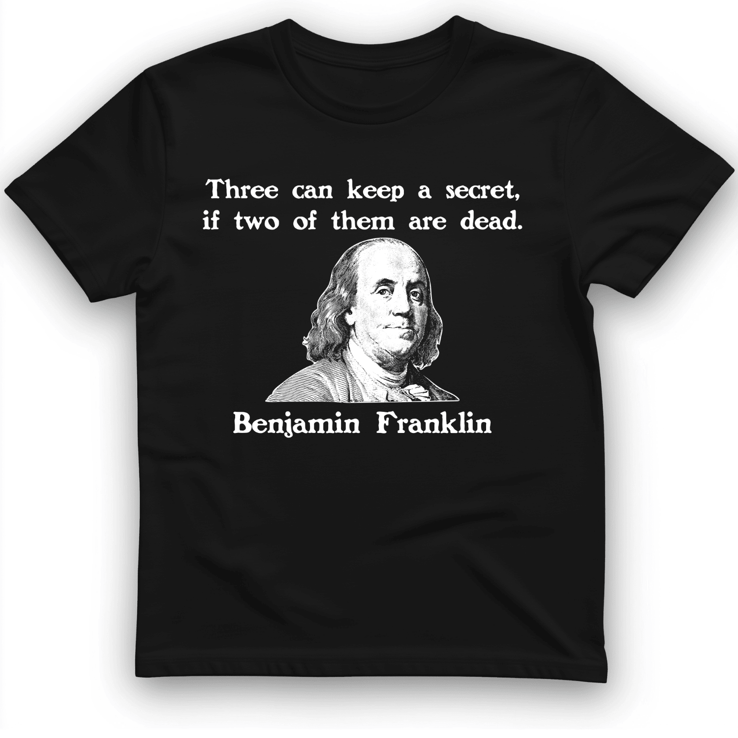 Three Can Keep A Secret Ben Franklin T-Shirt Trendy Shirt Gift Ideas For Him