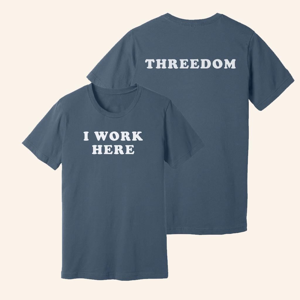 Threedom Merch I Work Here T-Shirt Birthday Present For Husband