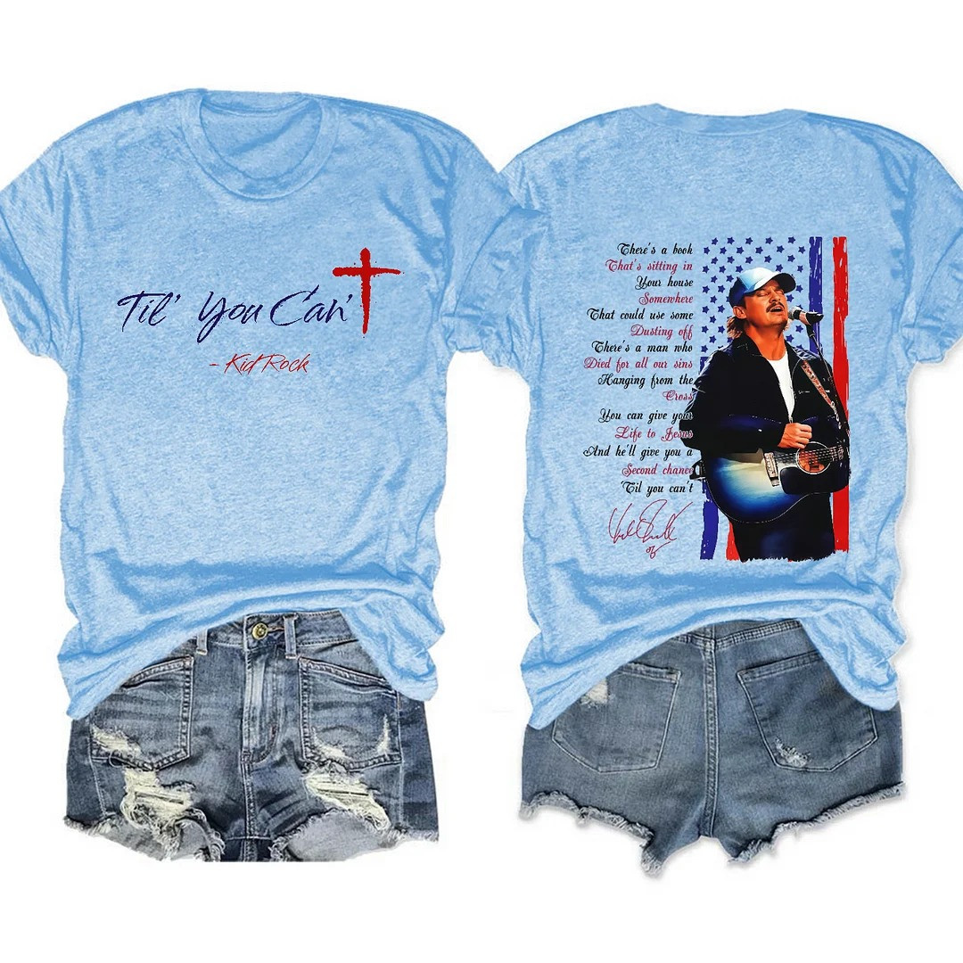 Til You Cant Kid Rock Graphic T-Shirt American Flag Song Lyrics Country Fan Best Gift For Him