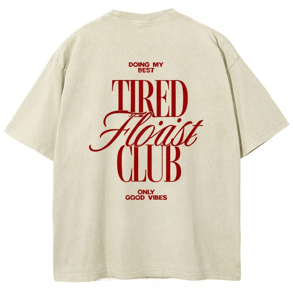 Tired Florist Club T-Shirt Funny Florist Shop Clothing Gift For Flower Lover