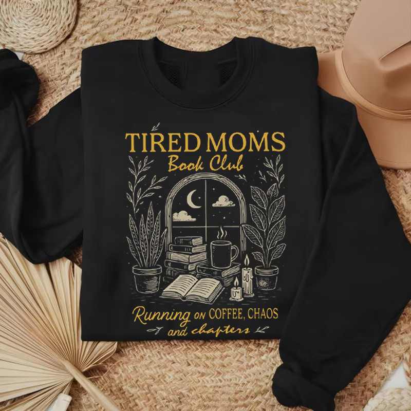 Tired Moms Book Club Sweatshirt Running On Coffee Chaos And Chapters Apparel Gifts For Women