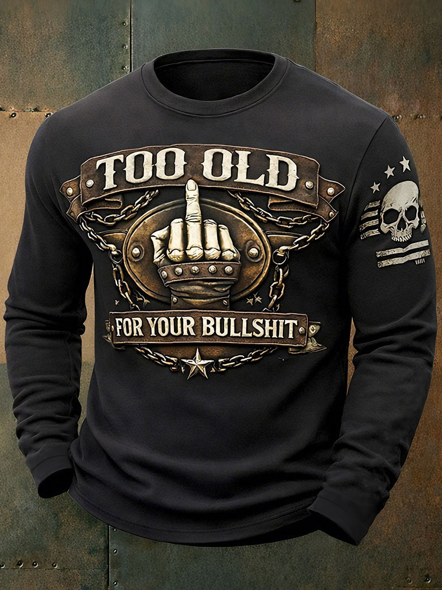 To Old For Your Bullshit Long Sleeve Shirt Funny Old Man Clothing Gift For Men