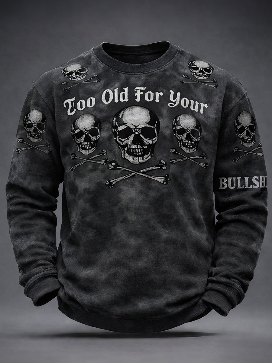 To Old For Your Bullshit Sweatshirt Sarcastic Humor Clothing Gift For Him