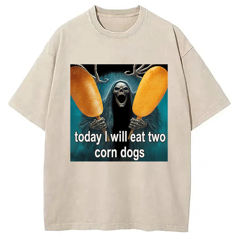 Today I Will Eat Two Corn Dogs Meme Washed T-Shirt Everyday Comfort Graphic Shirt Gifts For Sister Today I Will Eat Two Corn Dogs Meme Washed T-Shirt Everyday Comfort Graphic Shirt Gifts For Sister
