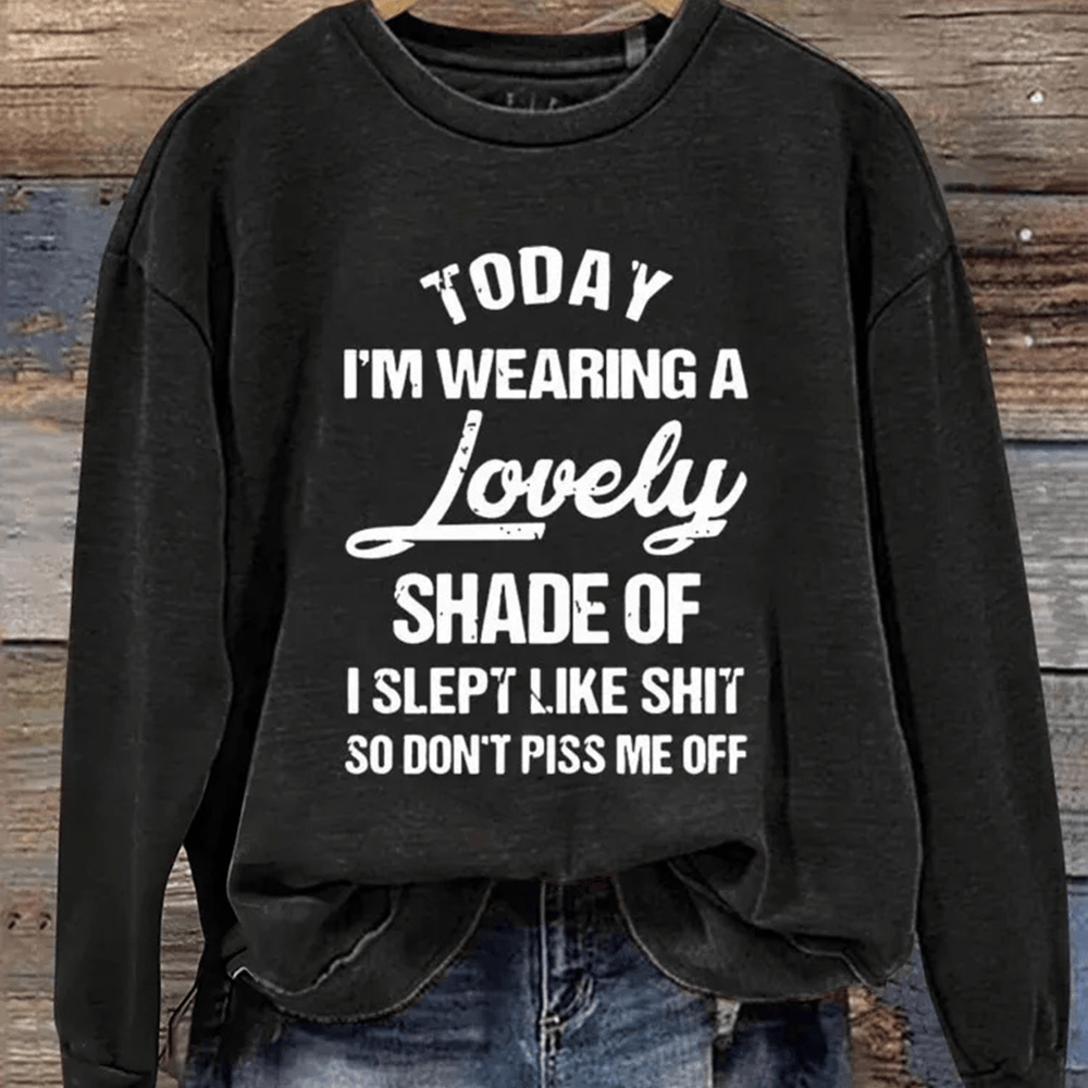 Today I'm Wearing A Lovely Shade Of Sweatshirt Inspirational Slogan Clothing Gift For Mom