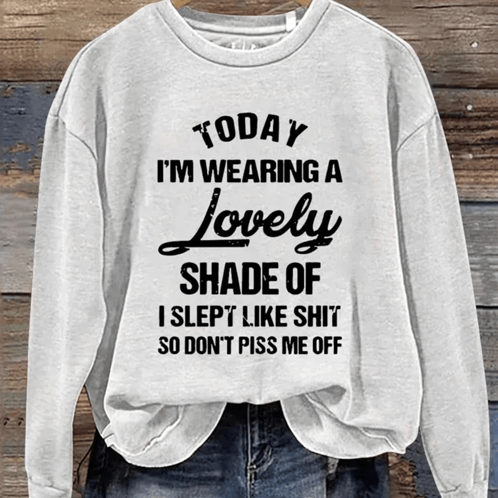 Today I'm Wearing A Lovely Shade Of Sweatshirt Inspirational Slogan Clothing Girlfriend Gift Ideas