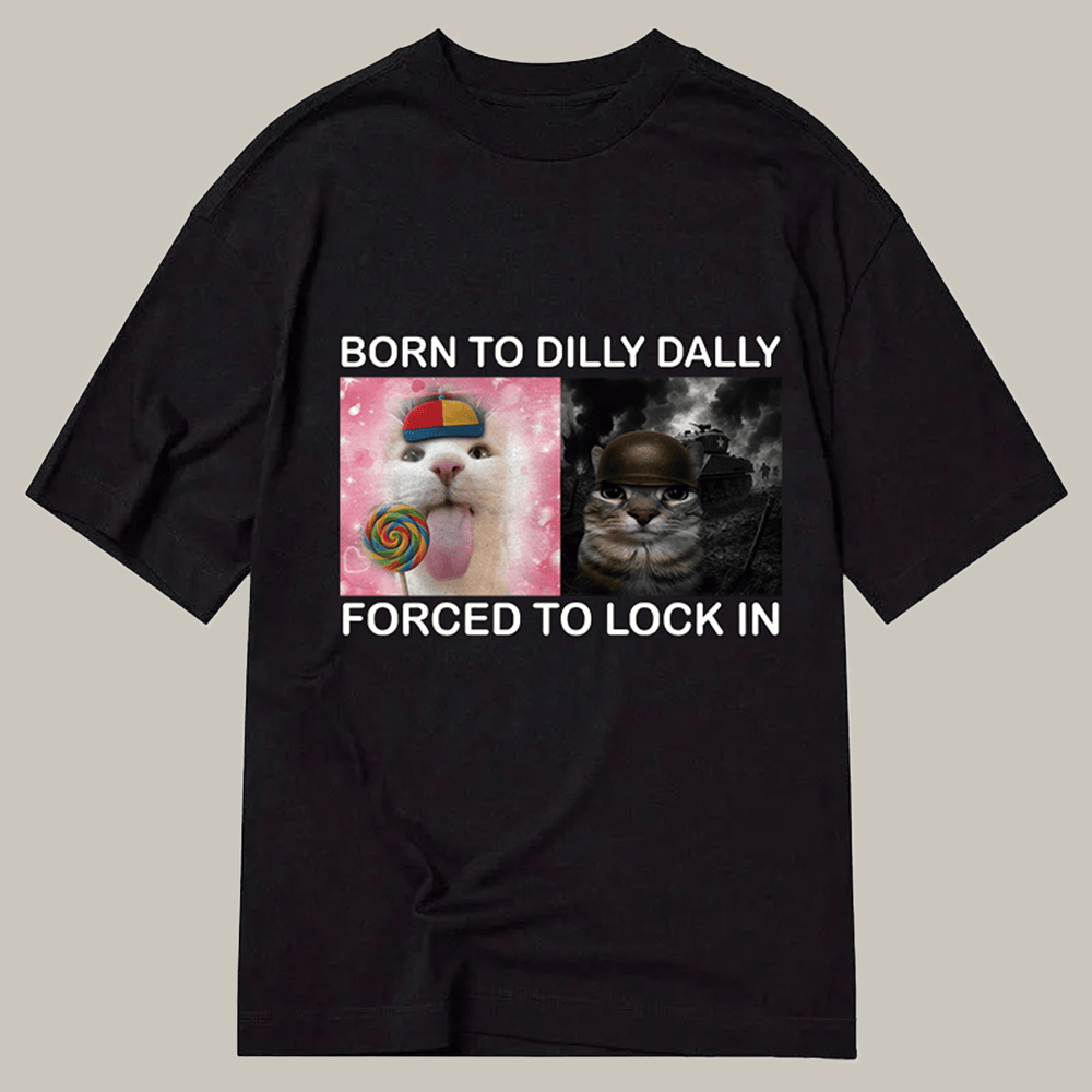 Tokyocanvas Born To Dilly Dally Funny Cat Meme Classic T Shirt Funny Graphic Tee Adult Son Gift